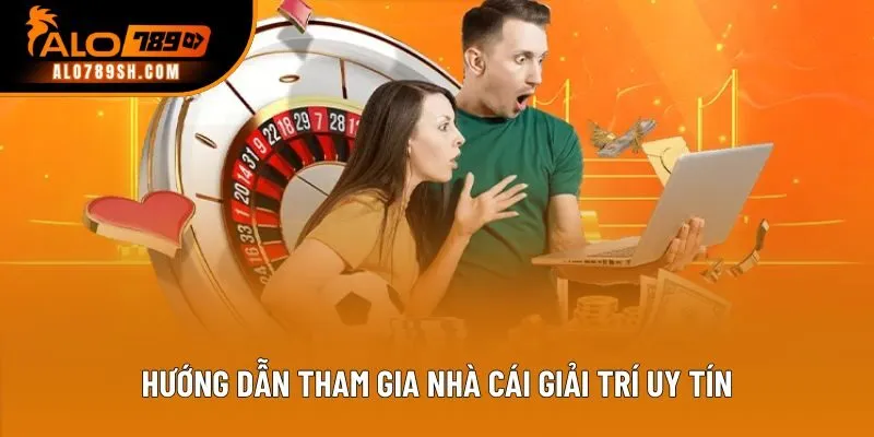 Hướng dẫn tham gia nhà cái giải trí uy tín