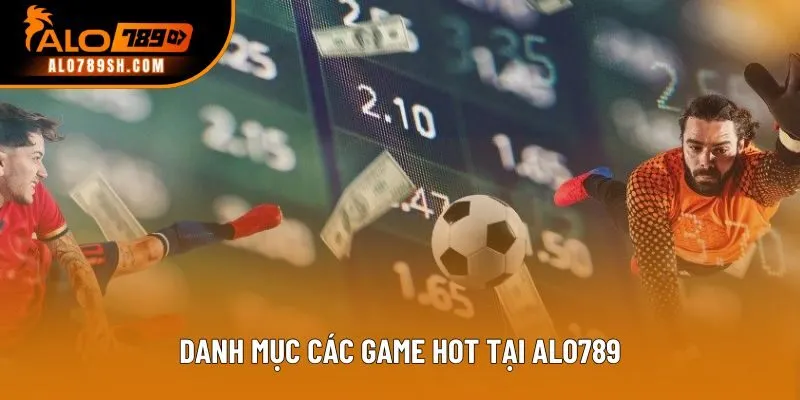 Danh mục các game hot tại ALO789