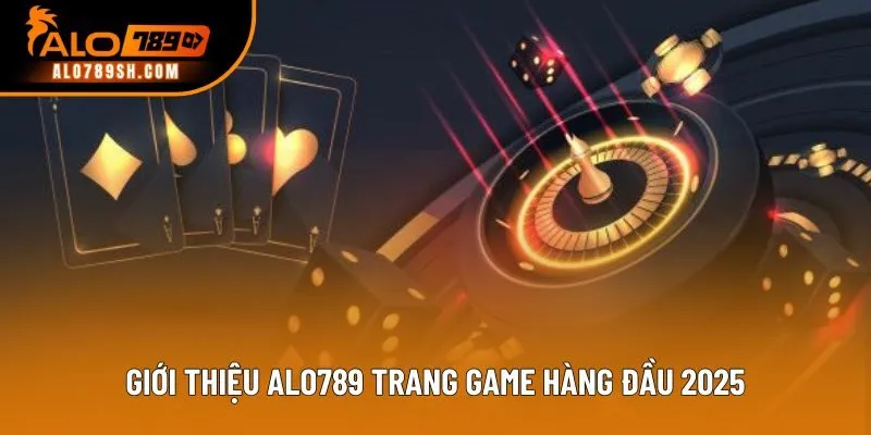 Giới thiệu ALO789 trang game hàng đầu 2025
