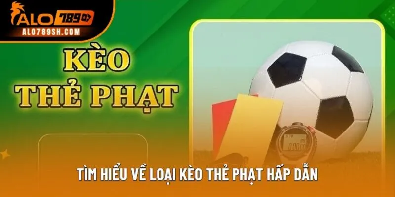 Tìm hiểu về loại kèo thẻ phạt hấp dẫn