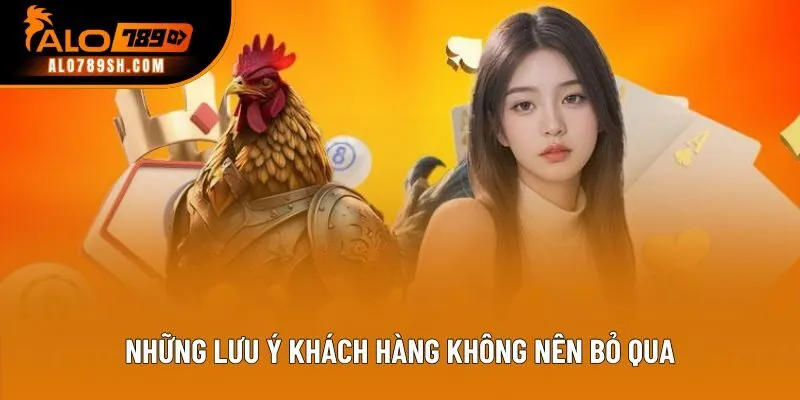 Những lưu ý khách hàng không nên bỏ qua