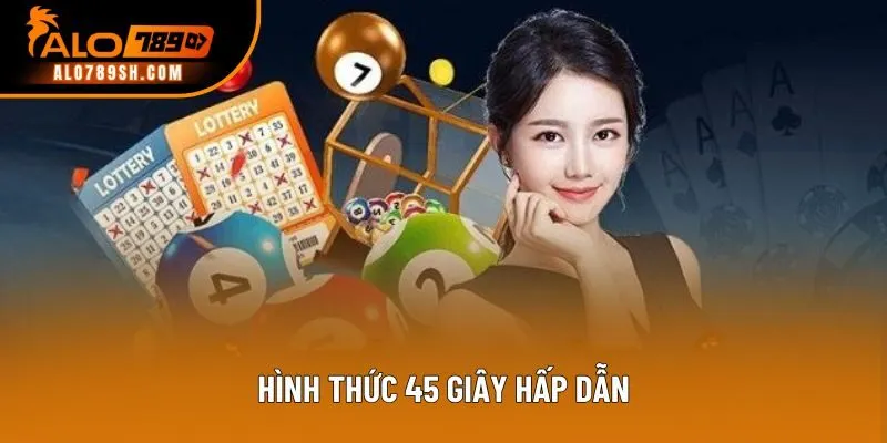 Hình thức 45 giây hấp dẫn